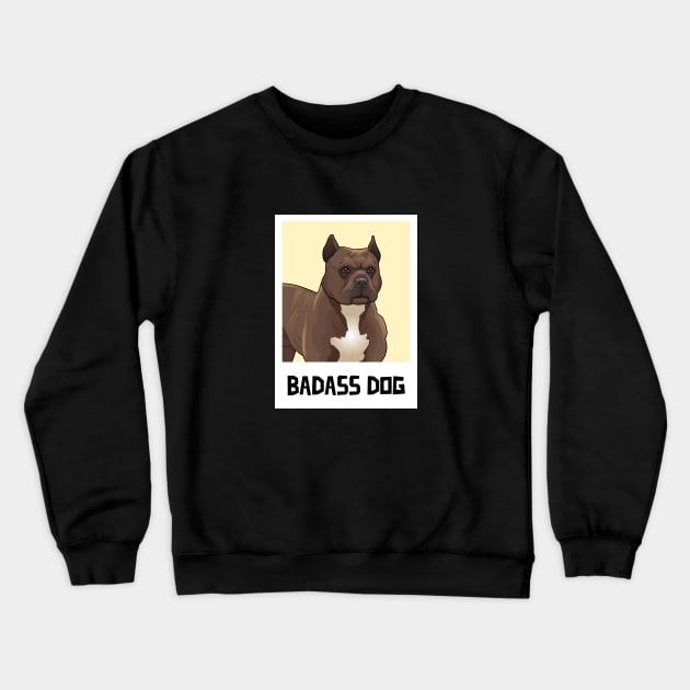 Badass Dog / Cane Corso / Stafford / PitBull / Dog lover Crewneck Sweatshirt by Redboy